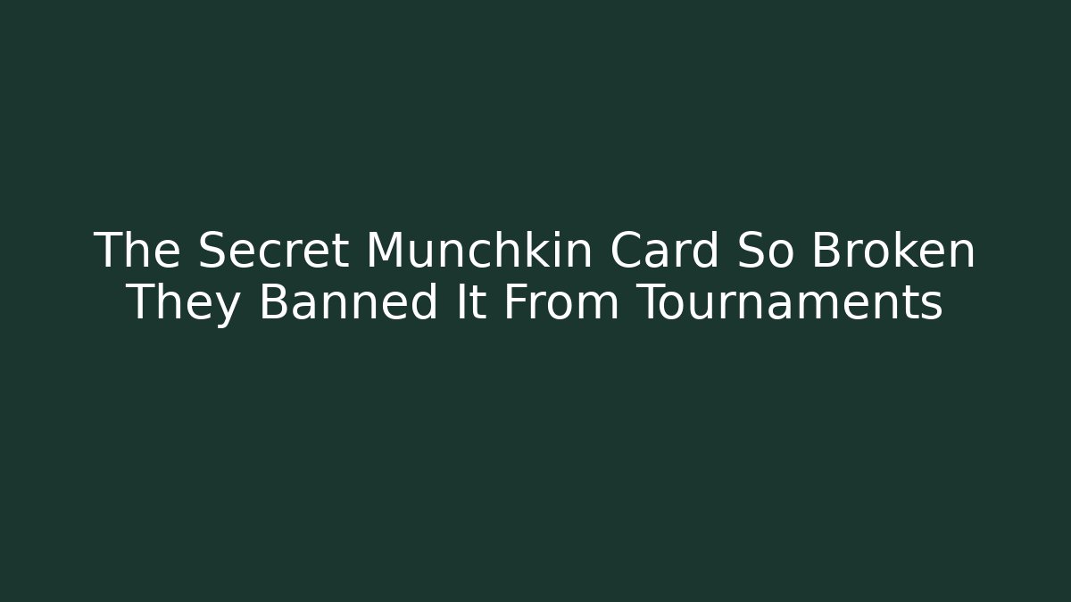 The Secret Munchkin Card So Broken They Banned It From Tournaments