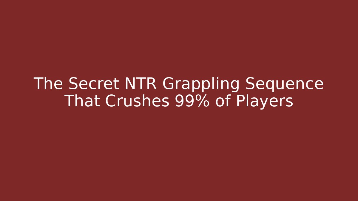 The Secret NTR Grappling Sequence That Crushes 99% of Players