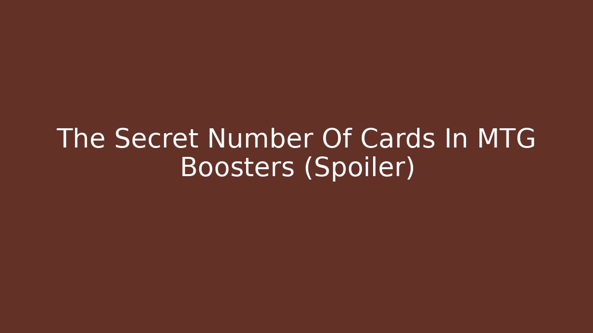 The Secret Number Of Cards In MTG Boosters (Spoiler) - Celivion