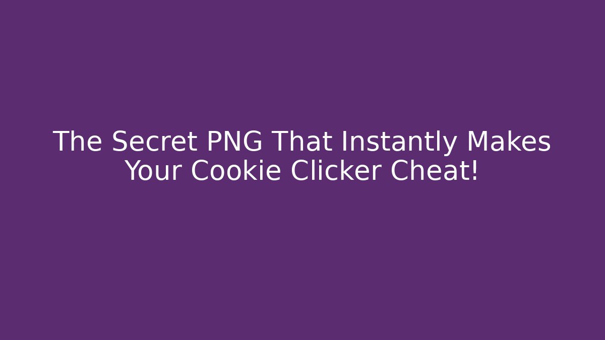 The Secret PNG That Instantly Makes Your Cookie Clicker Cheat!