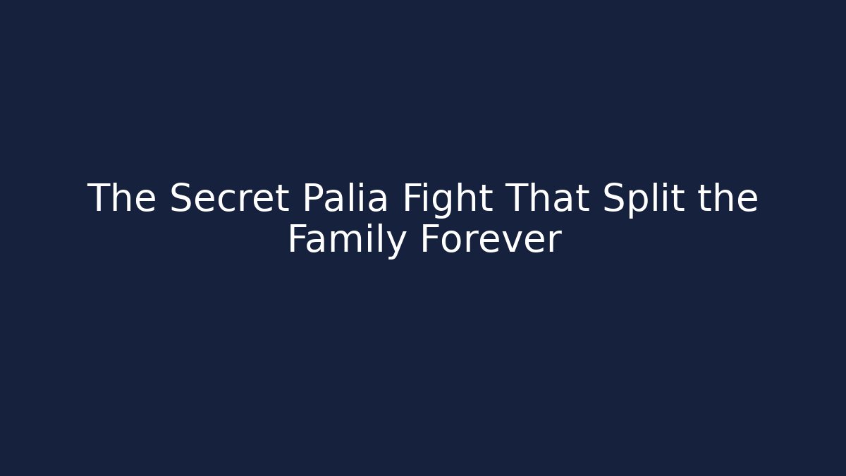 The Secret Palia Fight That Split the Family Forever