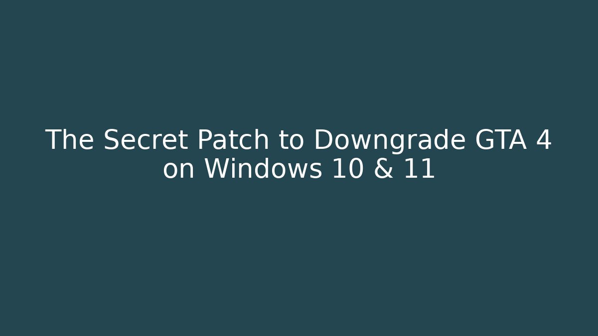 The Secret Patch to Downgrade GTA 4 on Windows 10 & 11