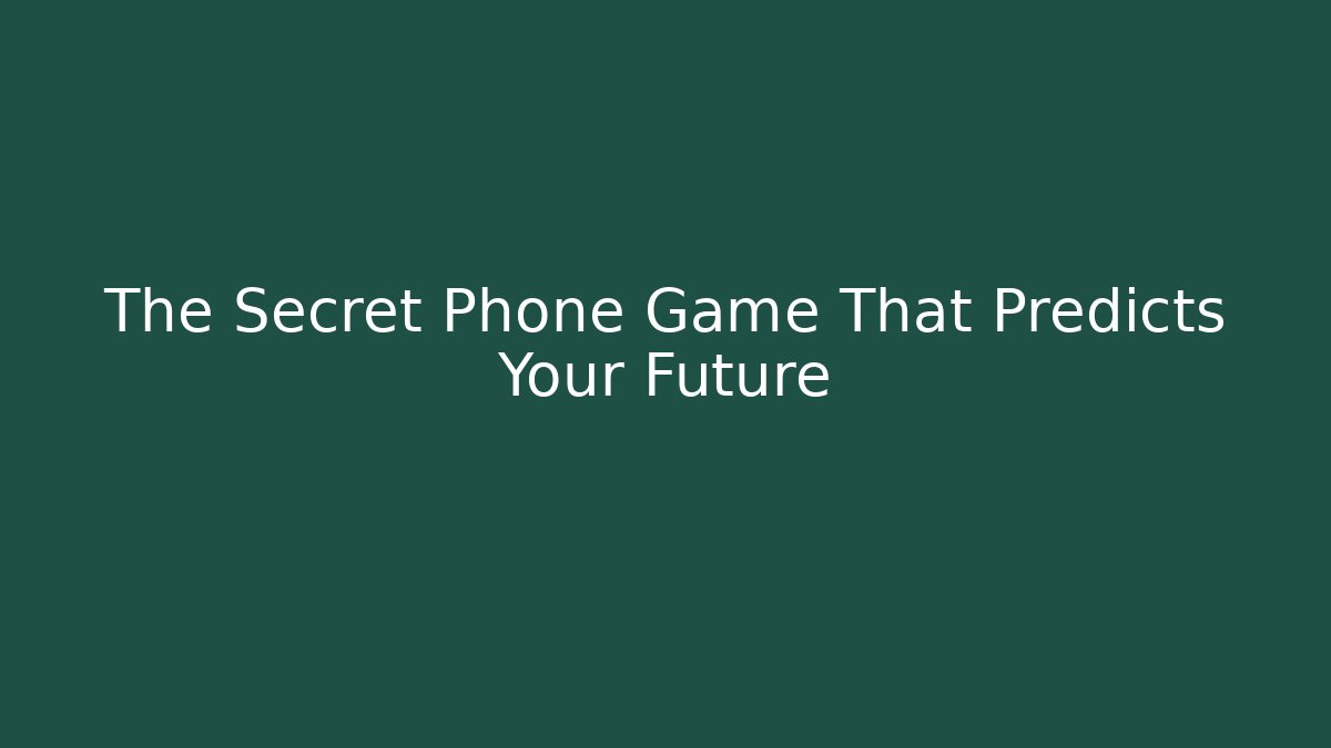 The Secret Phone Game That Predicts Your Future