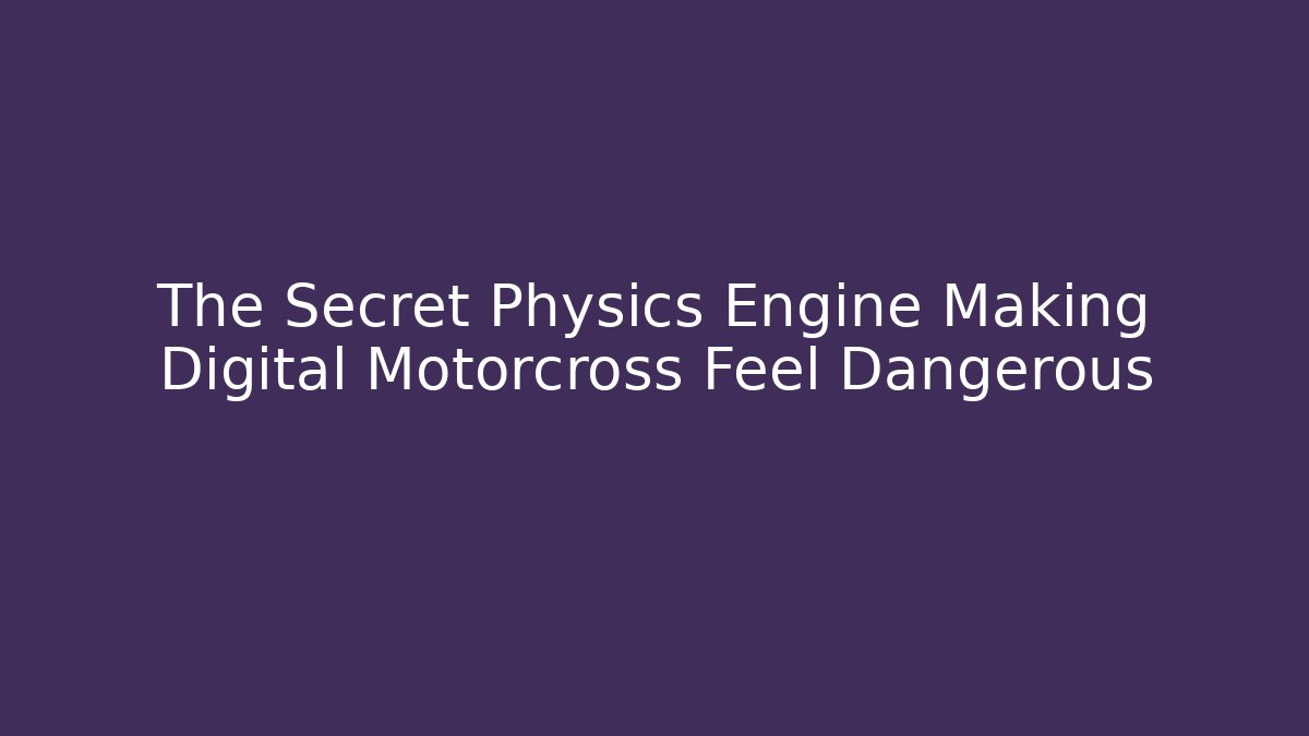 The Secret Physics Engine Making Digital Motorcross Feel Dangerous