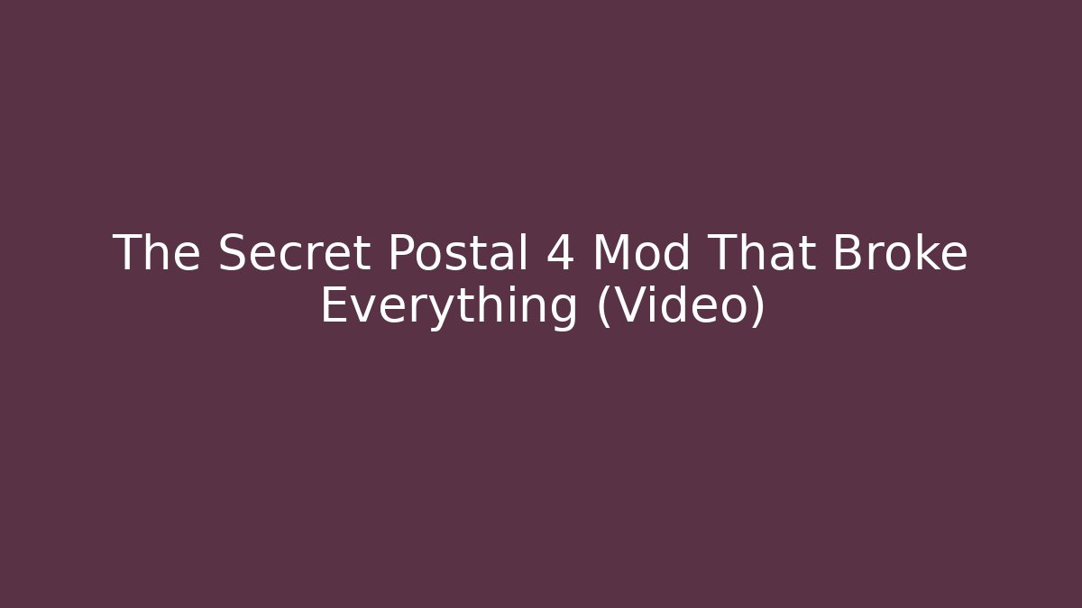The Secret Postal 4 Mod That Broke Everything (Video)