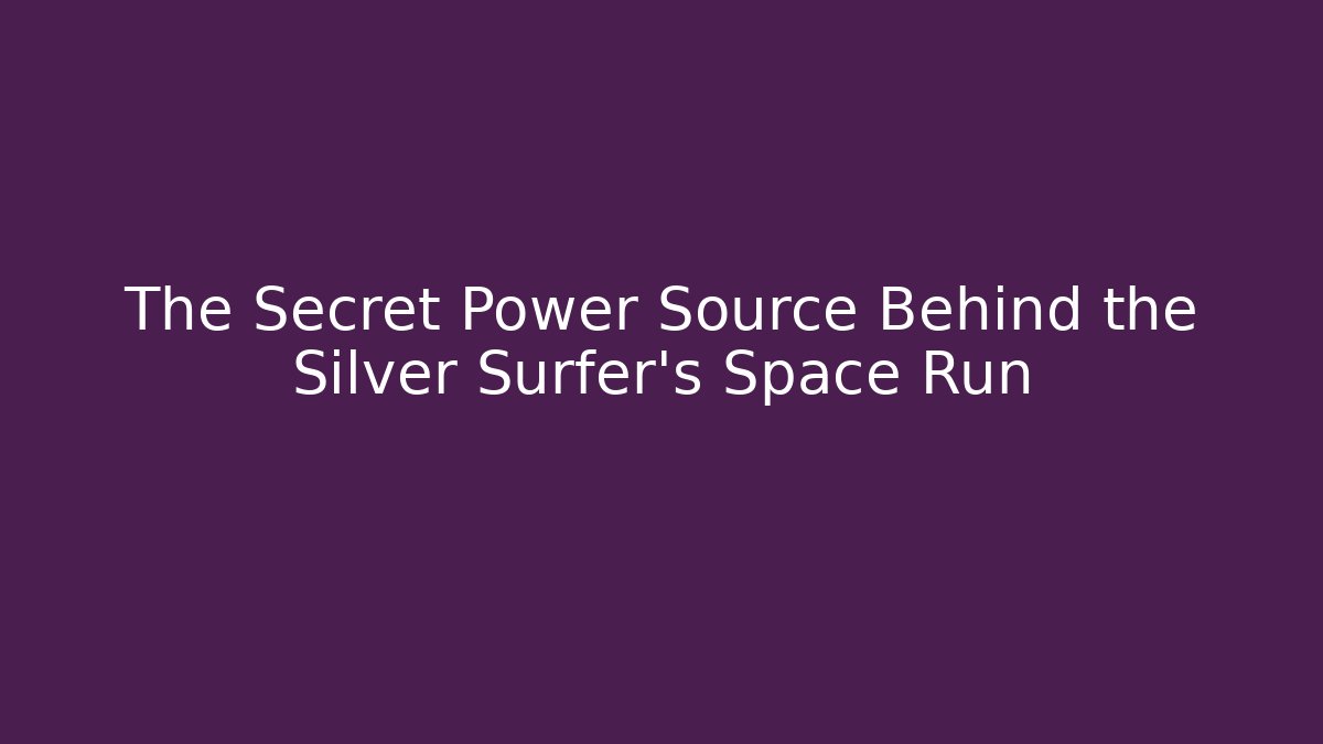 The Secret Power Source Behind the Silver Surfer's Space Run