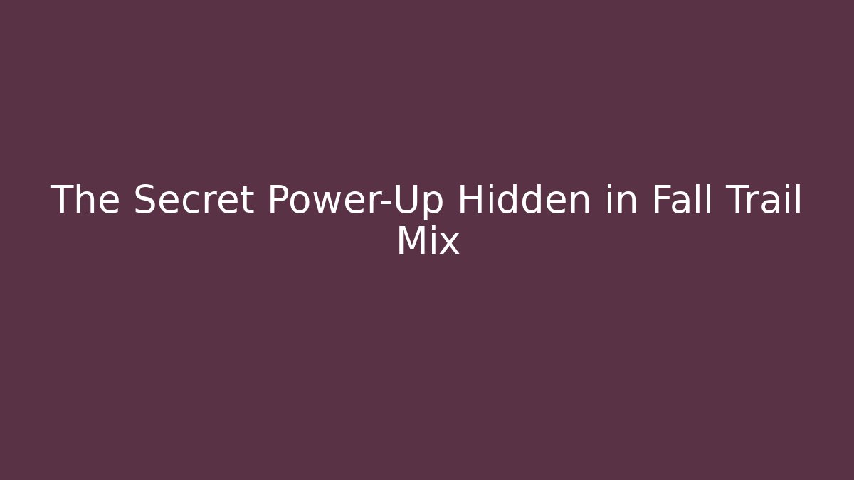 The Secret Power-Up Hidden in Fall Trail Mix