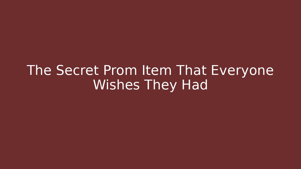 The Secret Prom Item That Everyone Wishes They Had