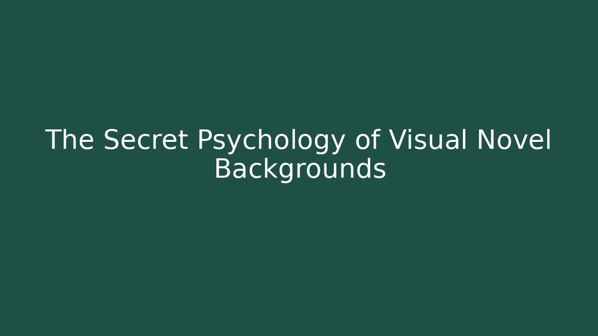 The Secret Psychology of Visual Novel Backgrounds - Celivion