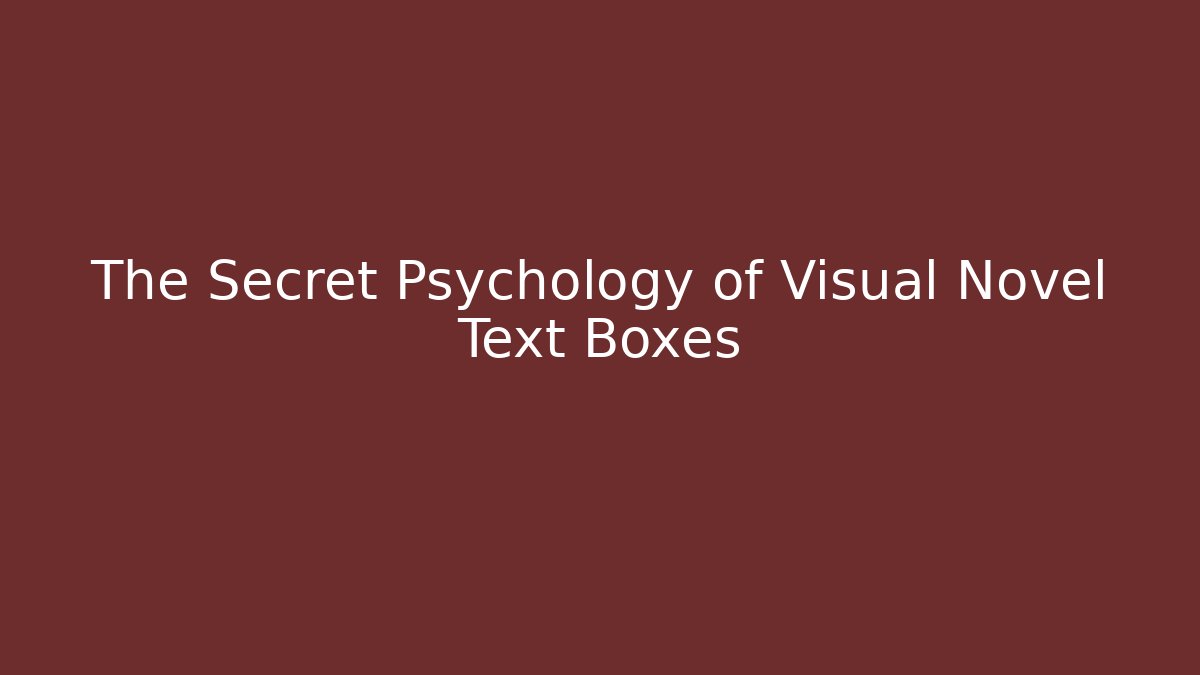 The Secret Psychology of Visual Novel Text Boxes