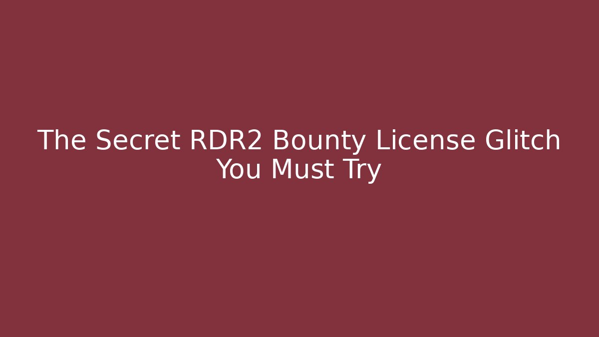 The Secret RDR2 Bounty License Glitch You Must Try