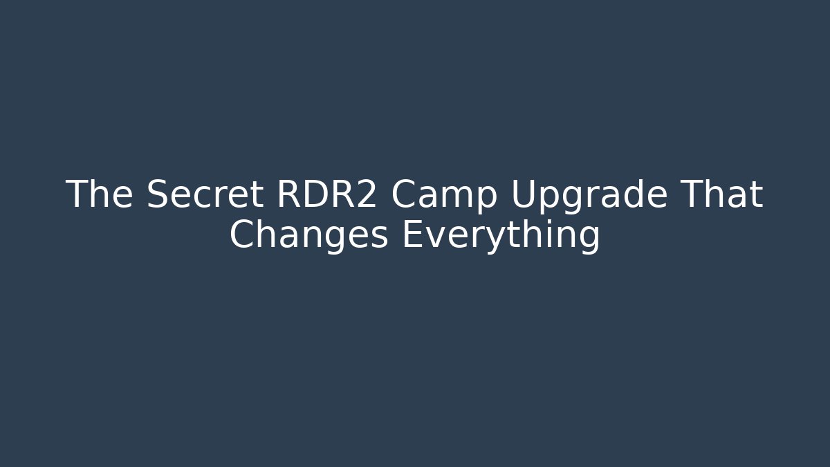 The Secret RDR2 Camp Upgrade That Changes Everything