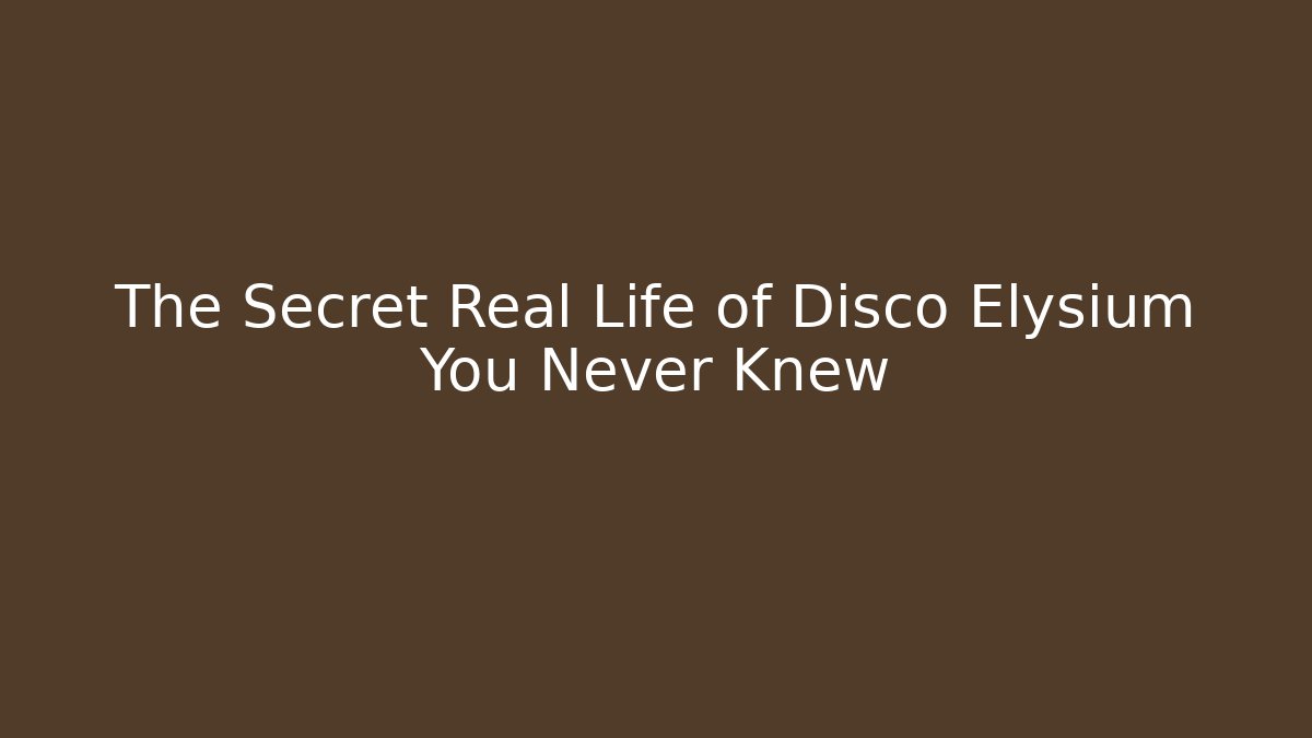The Secret Real Life of Disco Elysium You Never Knew