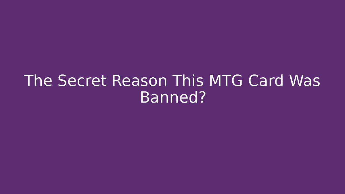 The Secret Reason This MTG Card Was Banned?