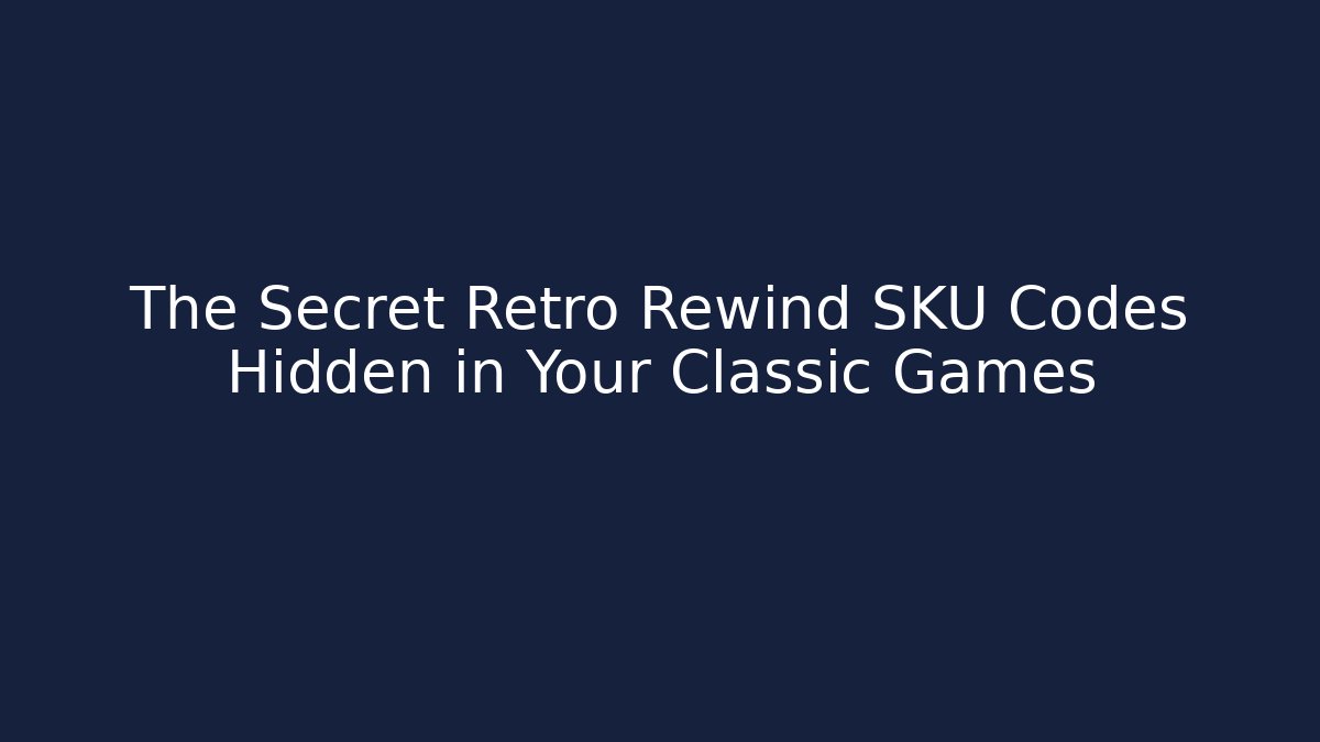 The Secret Retro Rewind SKU Codes Hidden in Your Classic Games