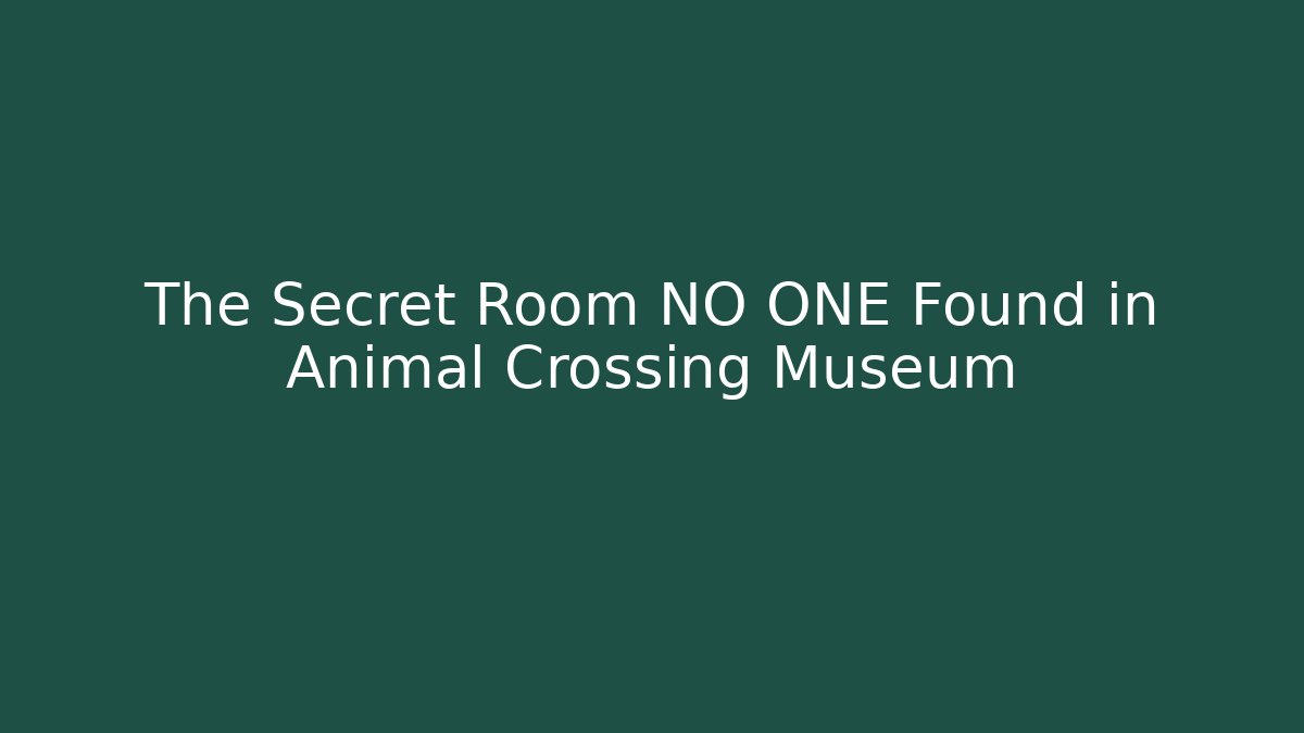 The Secret Room NO ONE Found in Animal Crossing Museum