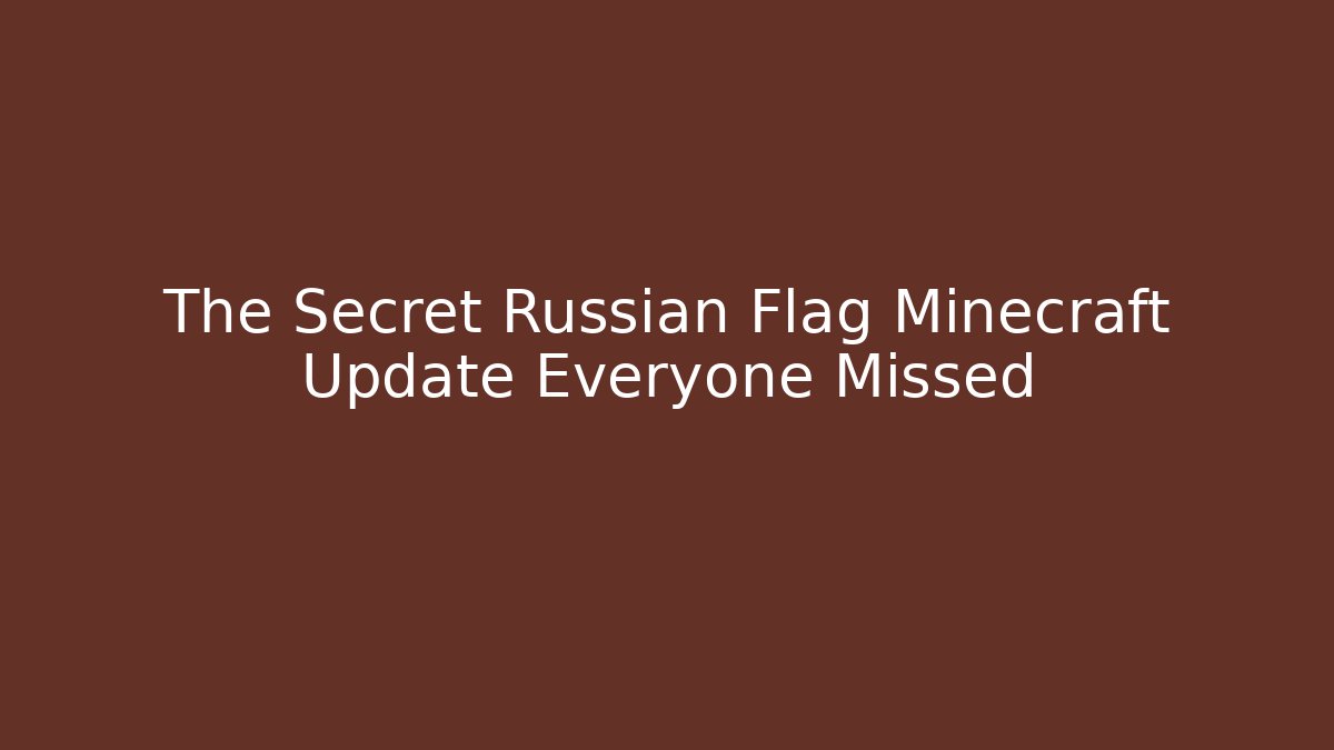 The Secret Russian Flag Minecraft Update Everyone Missed - Celivion