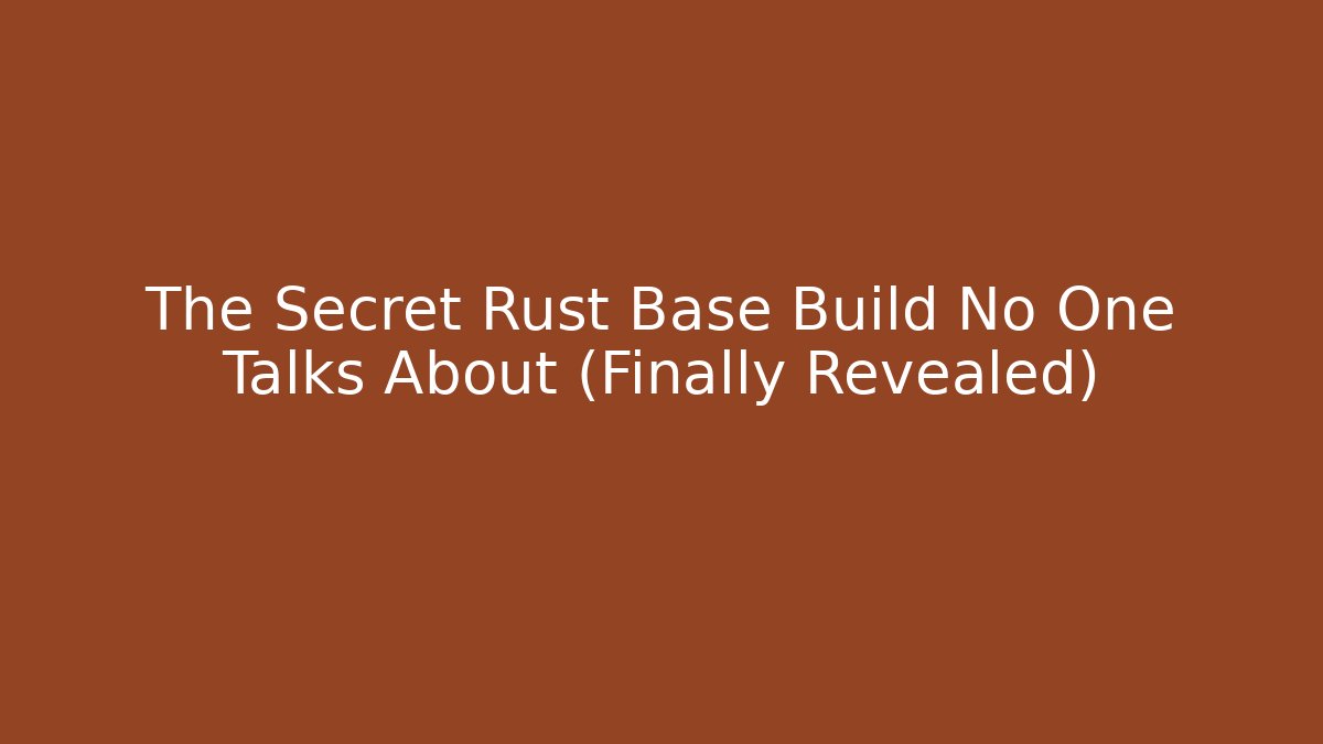 The Secret Rust Base Build No One Talks About (Finally Revealed)