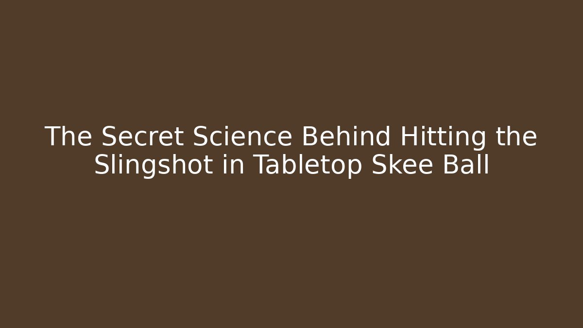 The Secret Science Behind Hitting the Slingshot in Tabletop Skee Ball