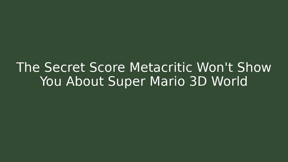 The Secret Score Metacritic Won't Show You About Super Mario 3D World