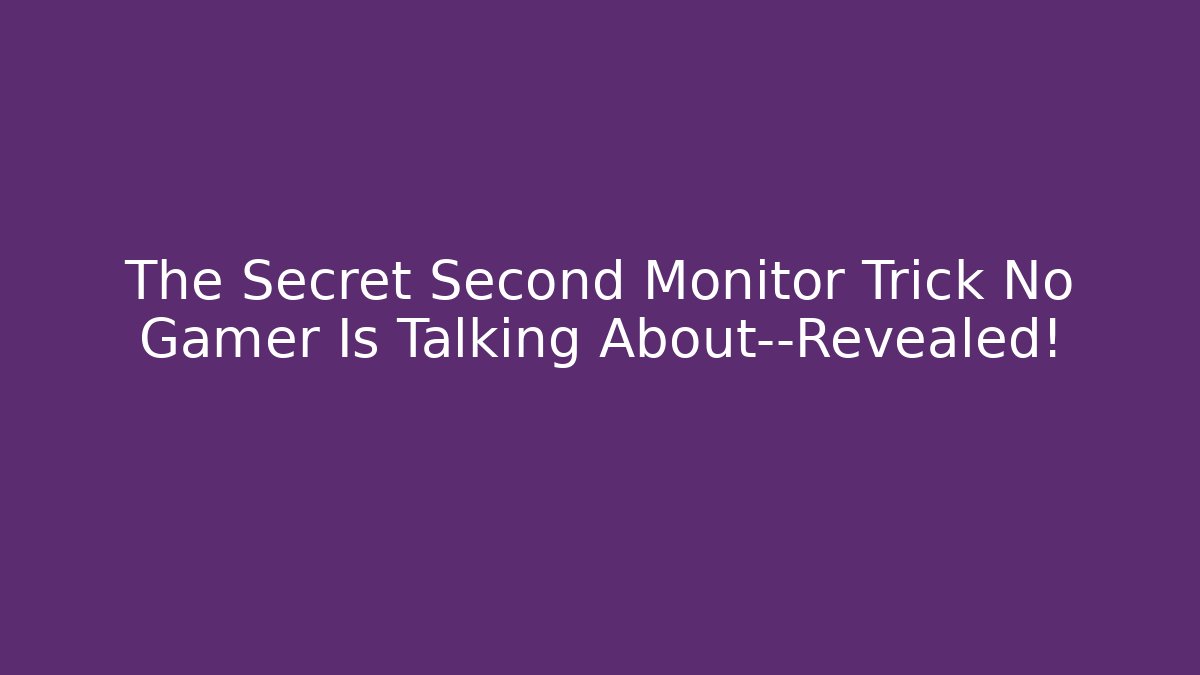 The Secret Second Monitor Trick No Gamer Is Talking About—Revealed!
