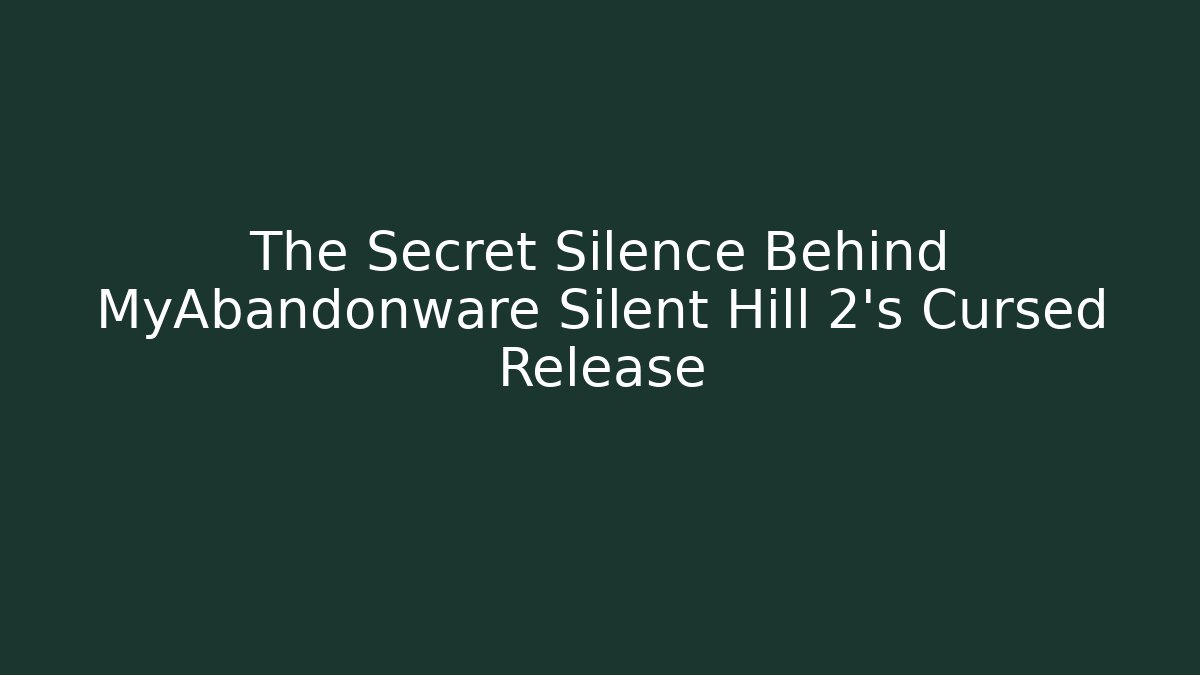The Secret Silence Behind MyAbandonware Silent Hill 2's Cursed Release