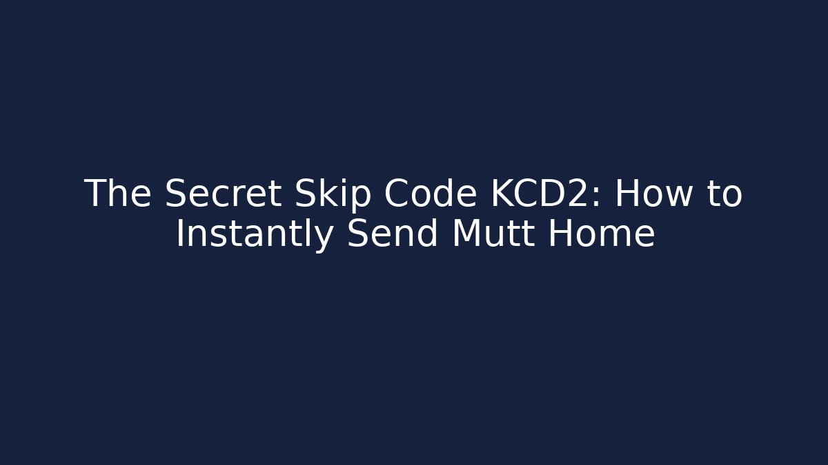 The Secret Skip Code KCD2: How to Instantly Send Mutt Home - Celivion
