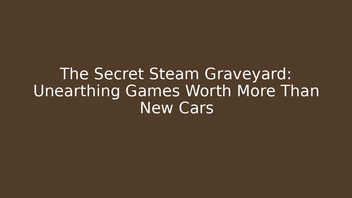 The Secret Steam Graveyard: Unearthing Games Worth More Than New Cars