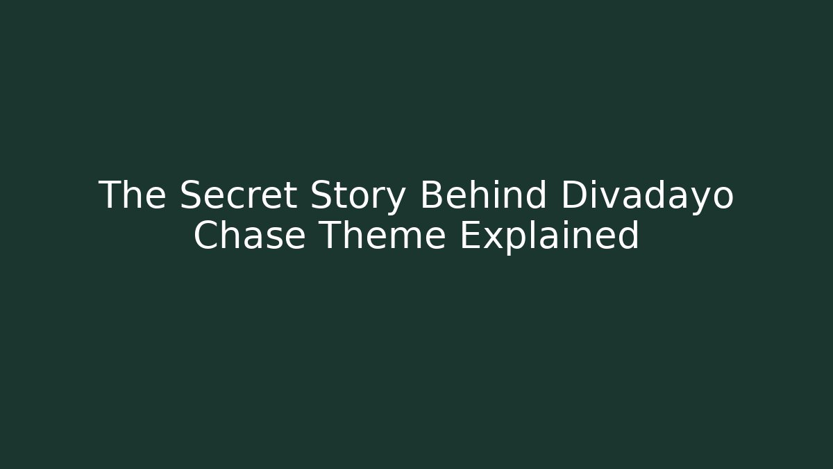 The Secret Story Behind Divadayo Chase Theme Explained