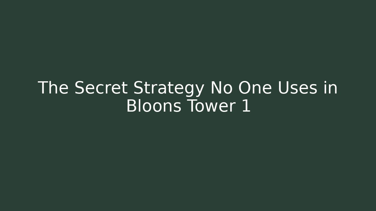 The Secret Strategy No One Uses in Bloons Tower 1