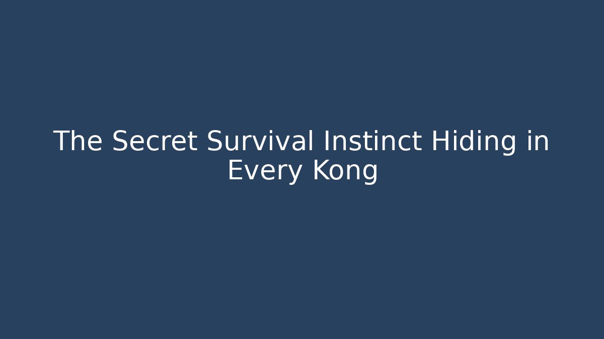The Secret Survival Instinct Hiding in Every Kong - Celivion