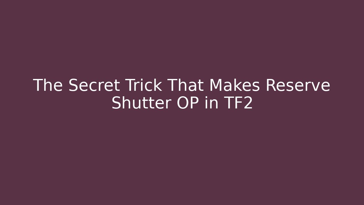The Secret Trick That Makes Reserve Shutter OP in TF2