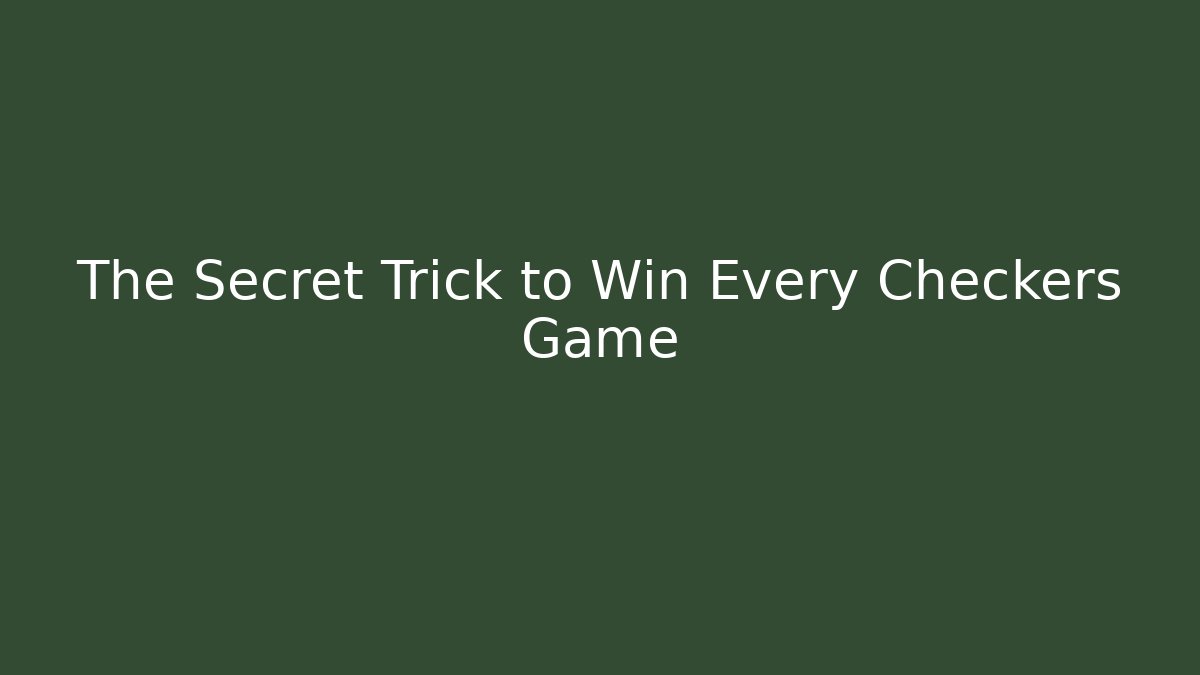 The Secret Trick to Win Every Checkers Game - Celivion