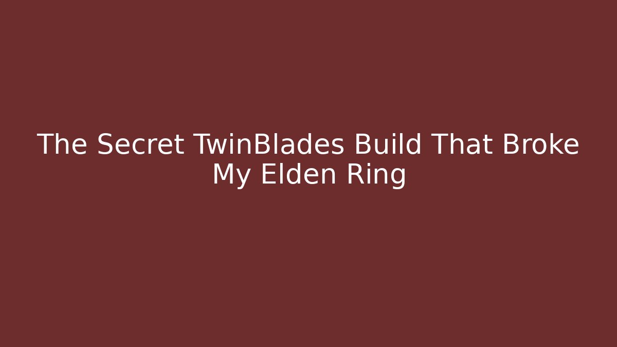 The Secret TwinBlades Build That Broke My Elden Ring