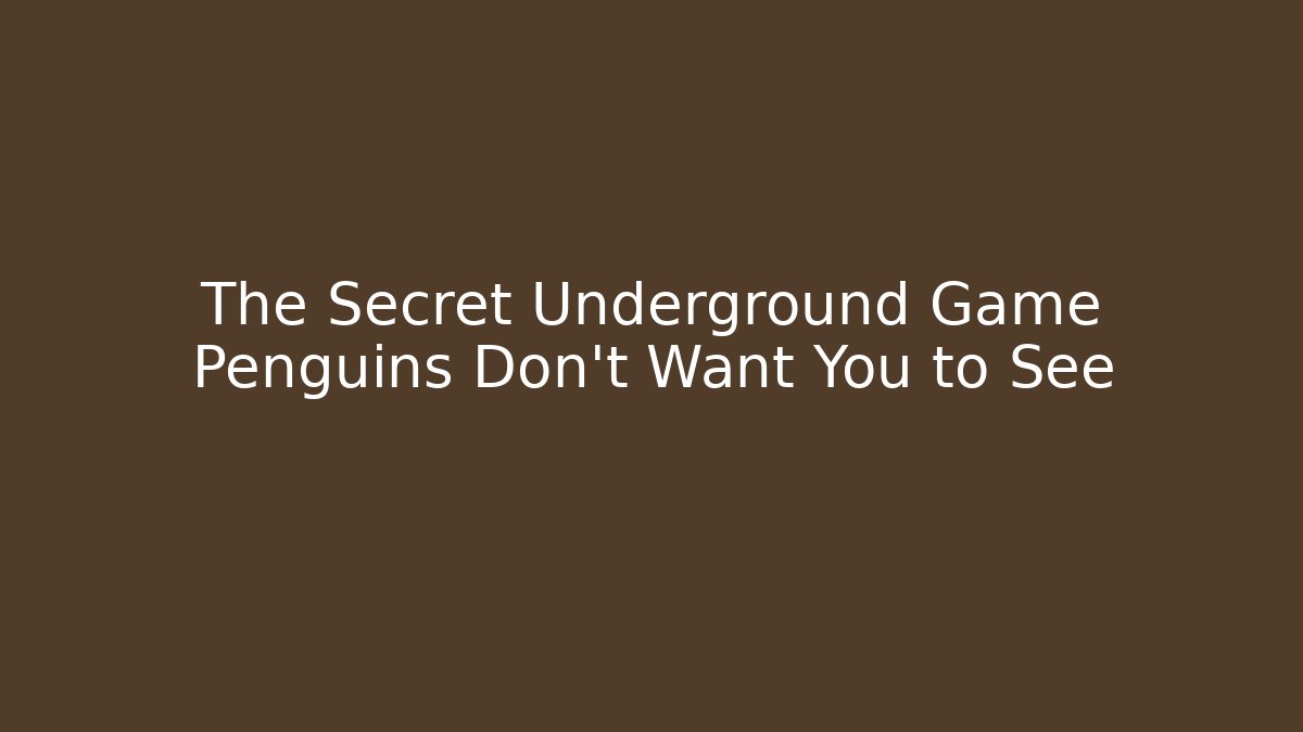 The Secret Underground Game Penguins Don’t Want You to See - Celivion