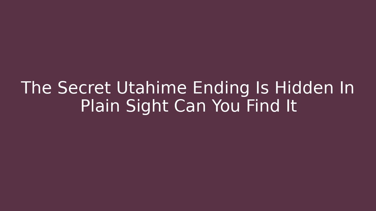 The Secret Utahime Ending Is Hidden In Plain Sight Can You Find It