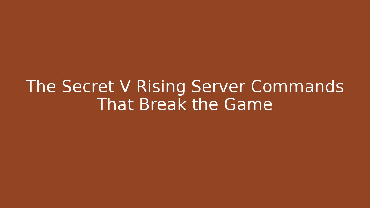 The Secret V Rising Server Commands That Break the Game
