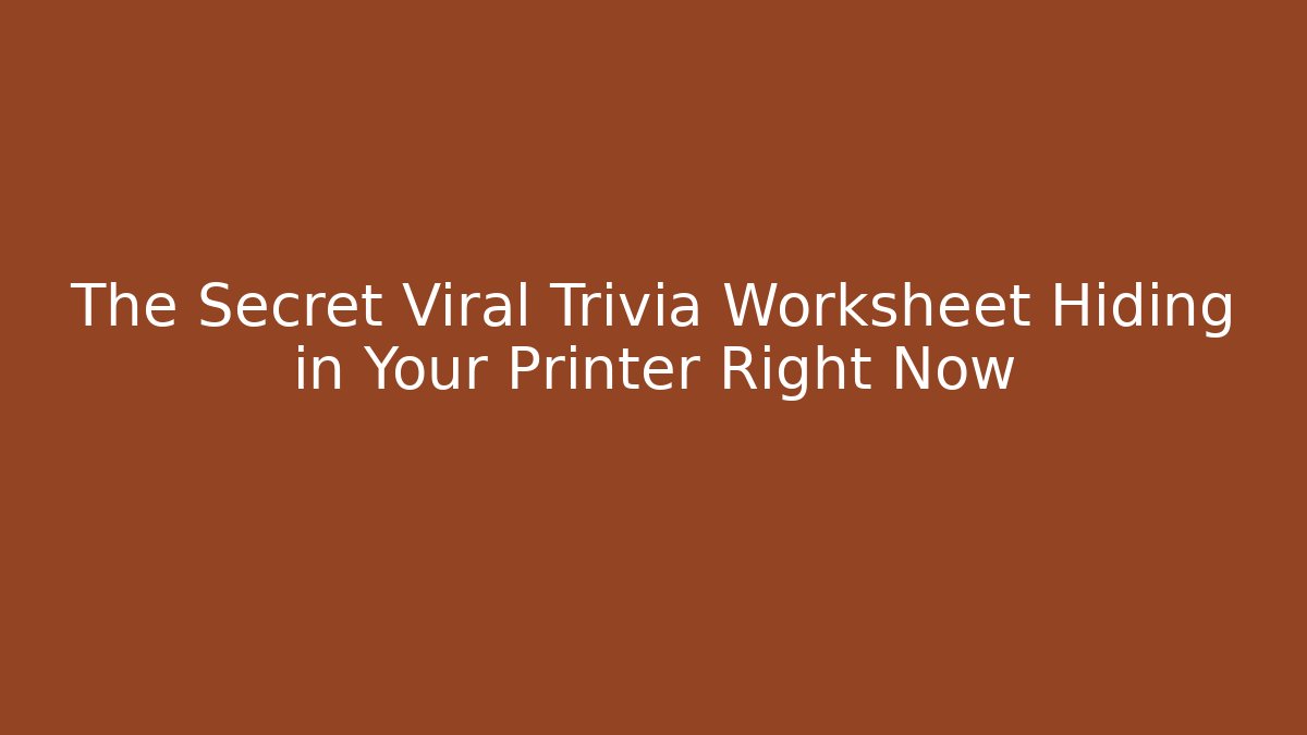The Secret Viral Trivia Worksheet Hiding in Your Printer Right Now