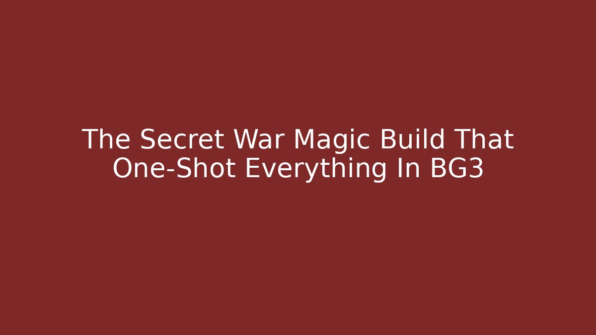 The Secret War Magic Build That One-Shot Everything In BG3