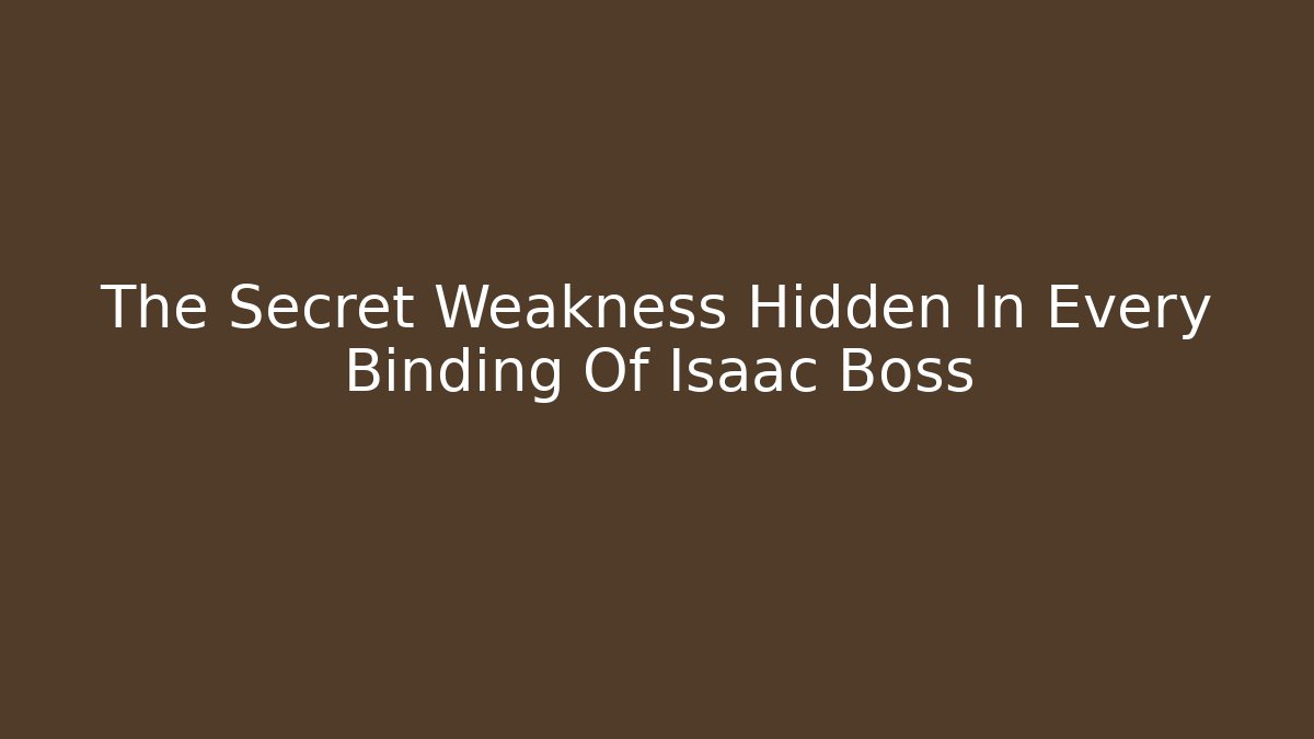 The Secret Weakness Hidden In Every Binding Of Isaac Boss