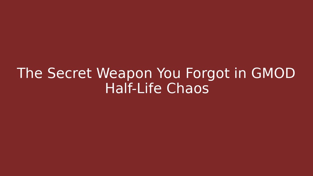 The Secret Weapon You Forgot in GMOD Half-Life Chaos