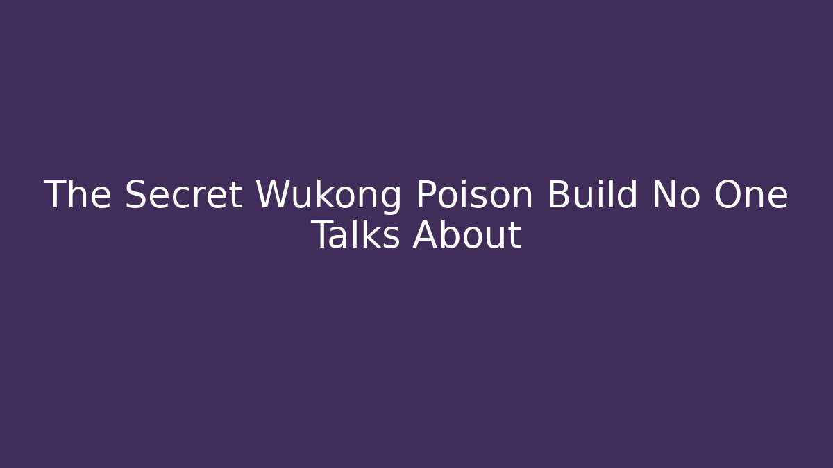 The Secret Wukong Poison Build No One Talks About