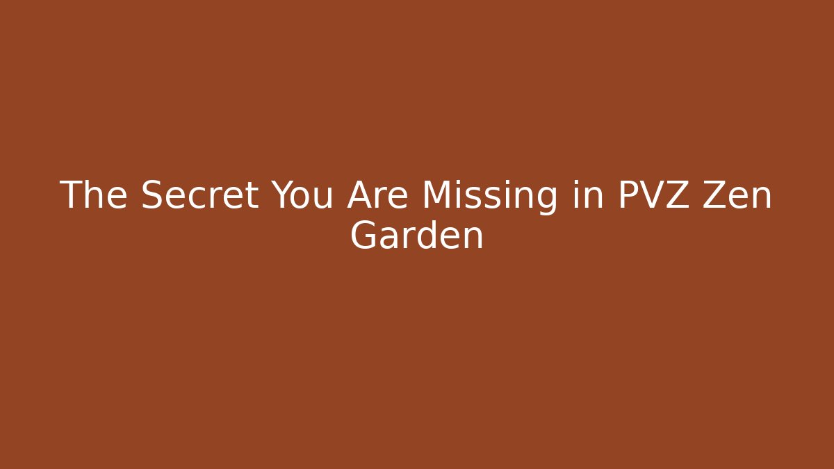 The Secret You Are Missing in PVZ Zen Garden - Celivion