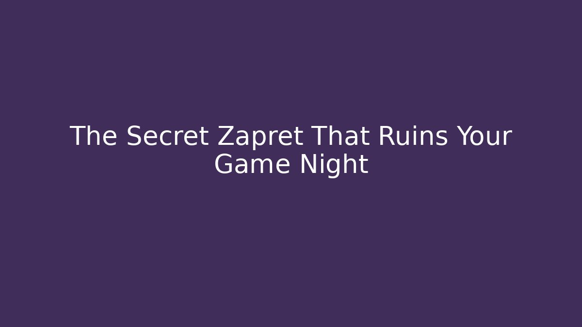 The Secret Zapret That Ruins Your Game Night - Celivion