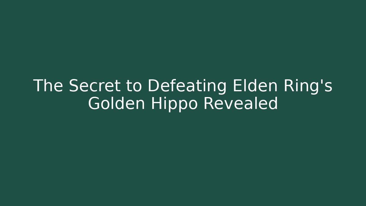 The Secret to Defeating Elden Ring's Golden Hippo Revealed