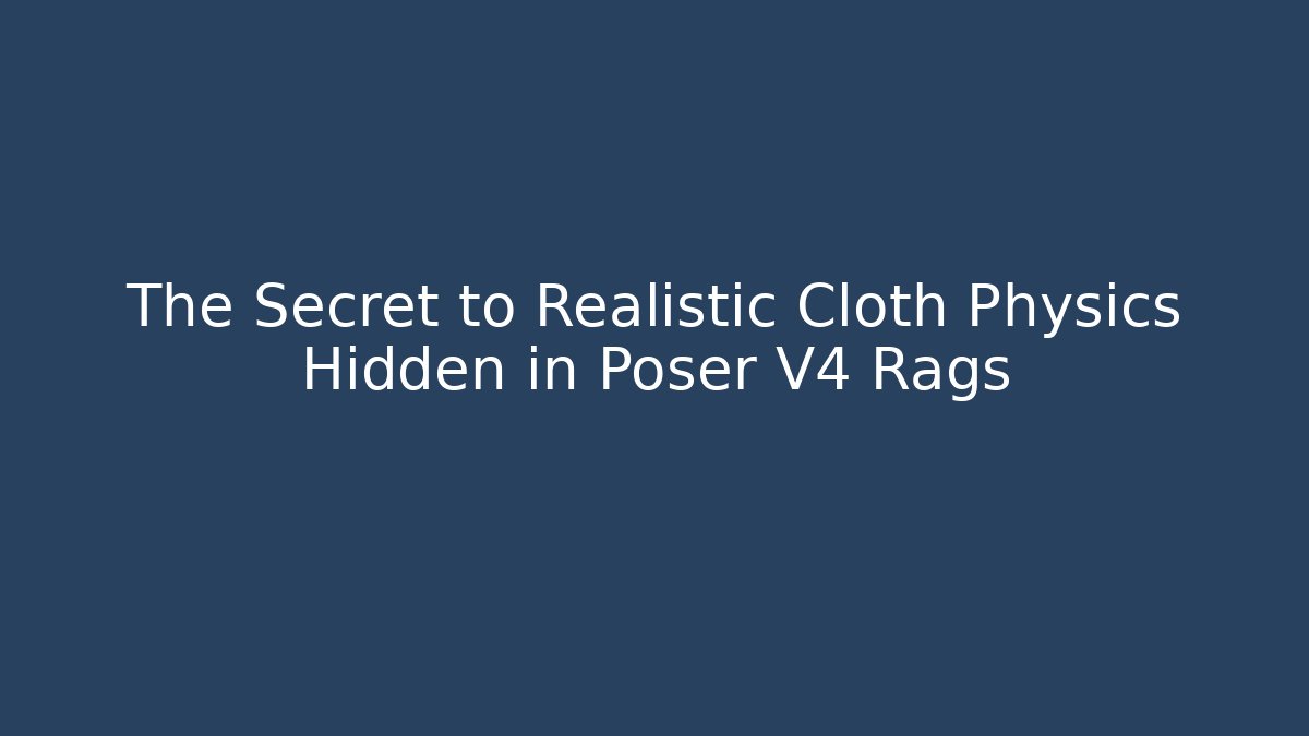 The Secret to Realistic Cloth Physics Hidden in Poser V4 Rags - Celivion