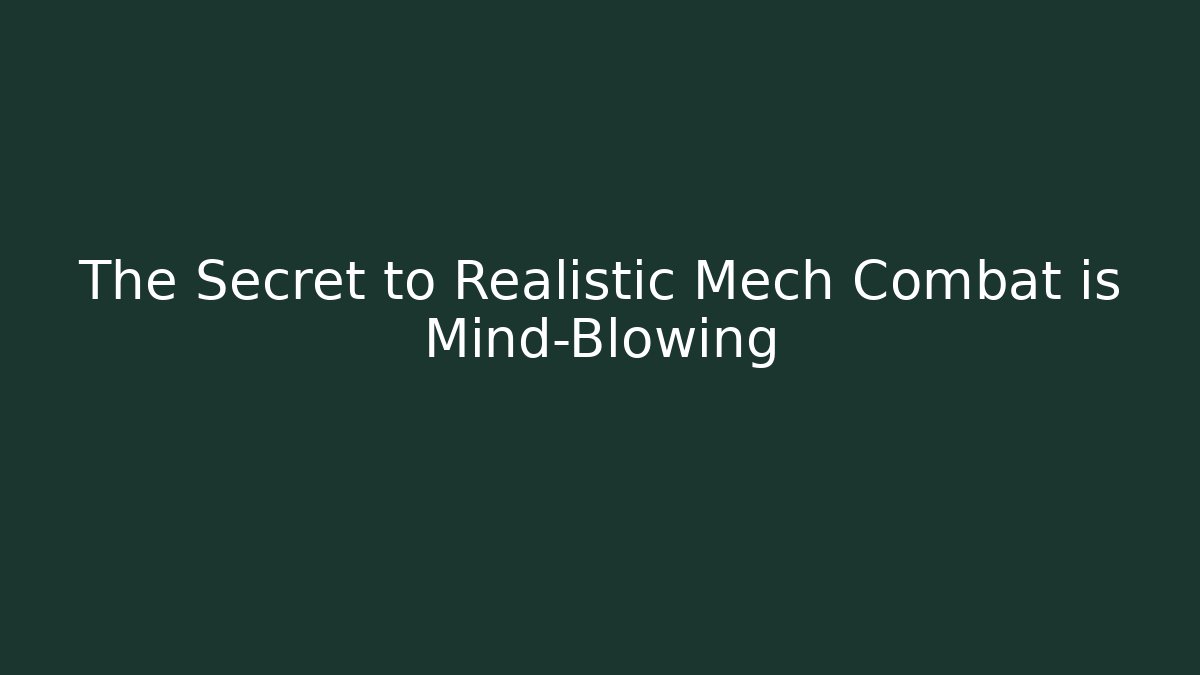 The Secret to Realistic Mech Combat is Mind-Blowing