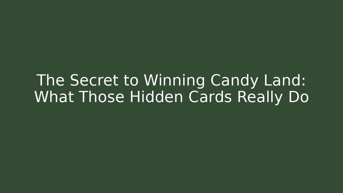 The Secret to Winning Candy Land: What Those Hidden Cards Really Do