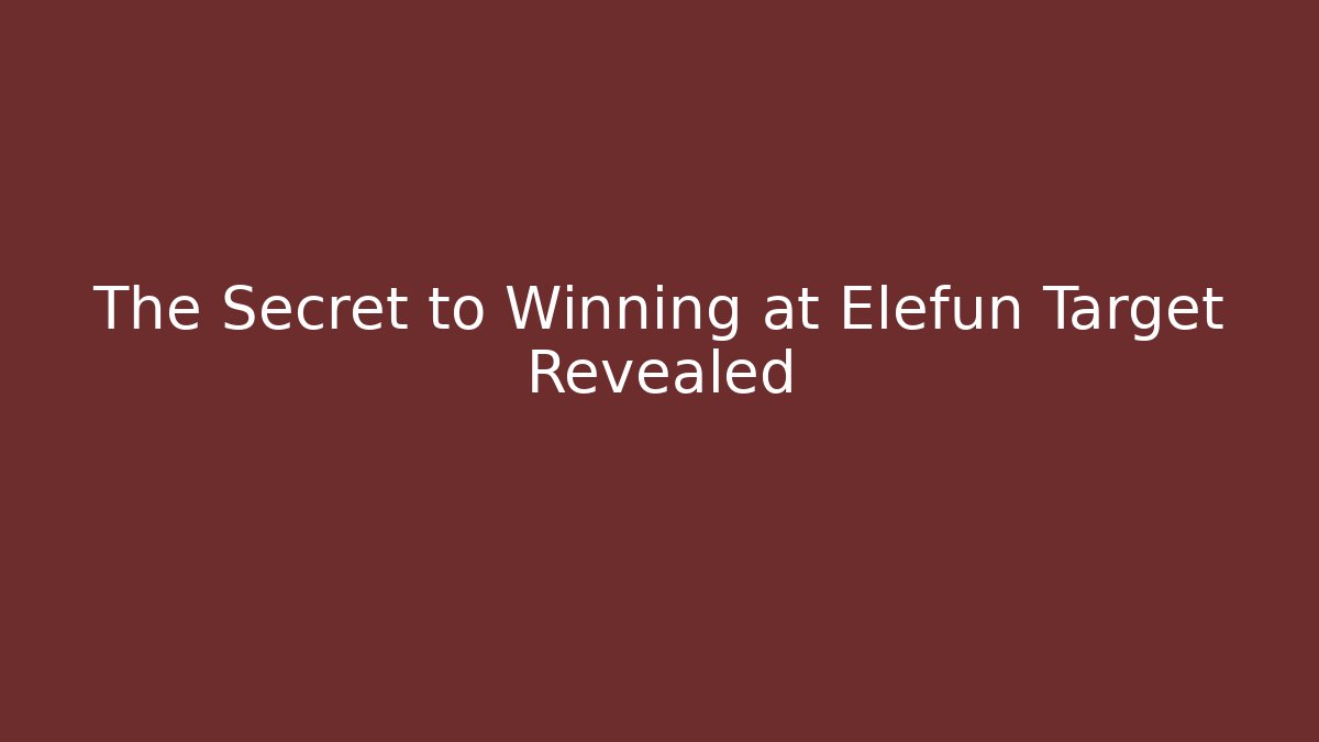 The Secret to Winning at Elefun Target Revealed
