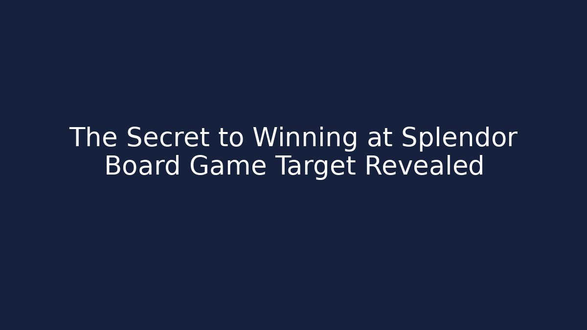The Secret to Winning at Splendor Board Game Target Revealed